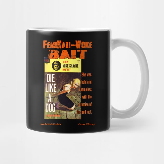 DIE LIKE A DOG "FemiNazi-Woke Bait" –– Mug & Travel Mug by Rot In Hell Club